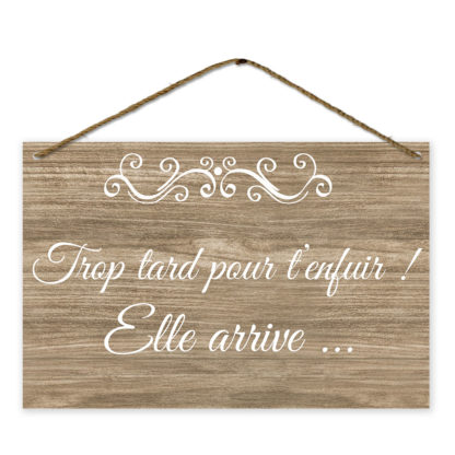 Pancarte bois - Trop tard pour t'enfuir ! Elle arrive ... 1