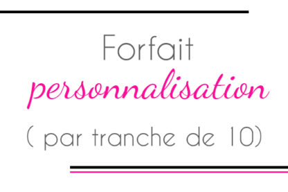 Forfait personnalisation  (par tranche de 10)